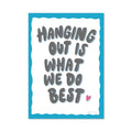 Hanging Out Is What We Do Best Poster