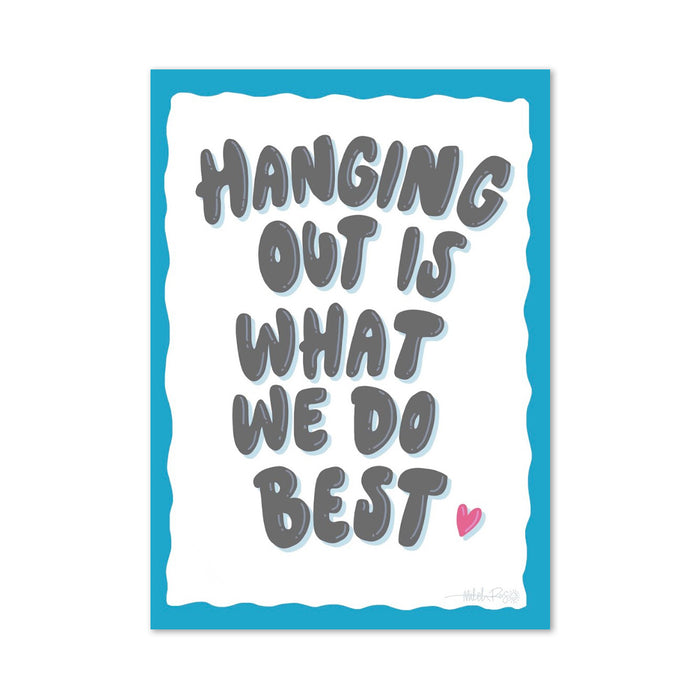 Hanging Out Is What We Do Best Poster