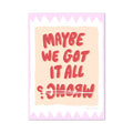 Maybe We Got It All Poster